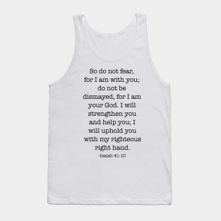 So do not fear for I am with you Tank Top